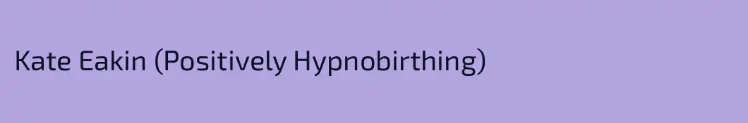 Kate Eakin (Positively Hypnobirthing)